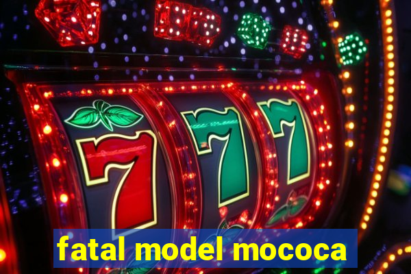 fatal model mococa